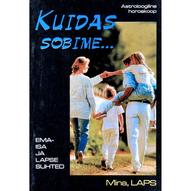 ... - Kuidas sobime.... Mina, laps. Ema-isa ja lapse suhted. Astroloogiline horoskoop