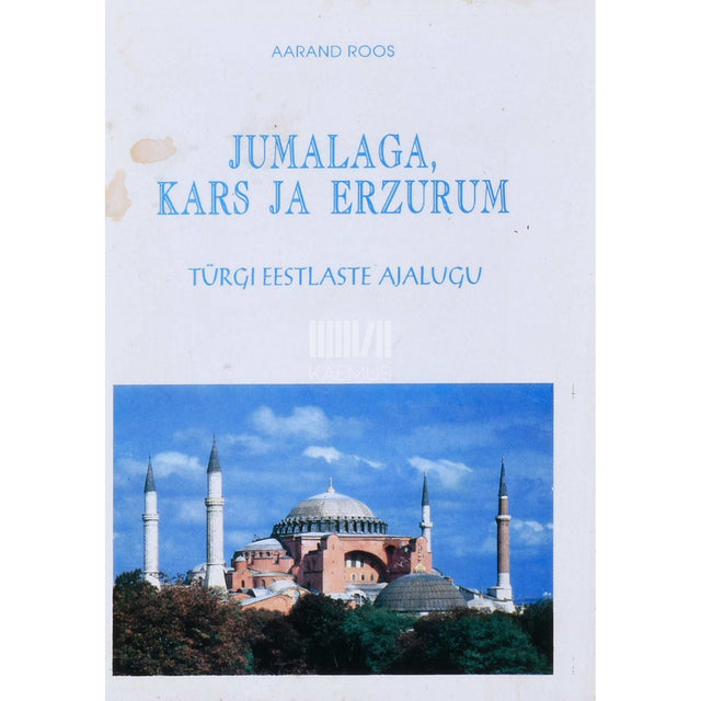 Aarand Roos - Jumalaga, Kars ja Erzurum. Türgi eestlaste ajalugu