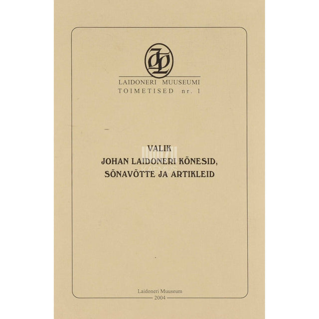 Johan Laidoner - Valik Johan Laidoneri kõnesid, sõnavõtte ja artikleid