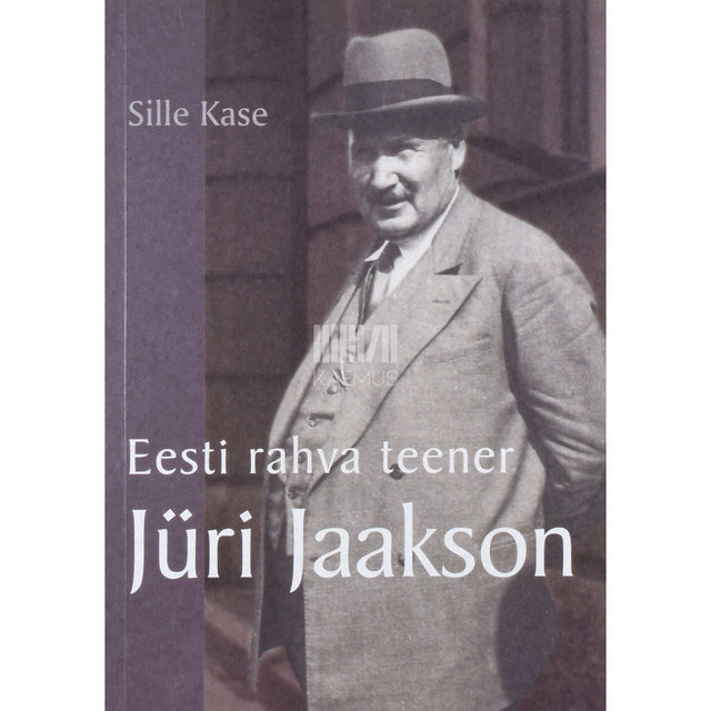 Sille Kase - Eesti rahva teener Jüri Jaakson. 1870-1942