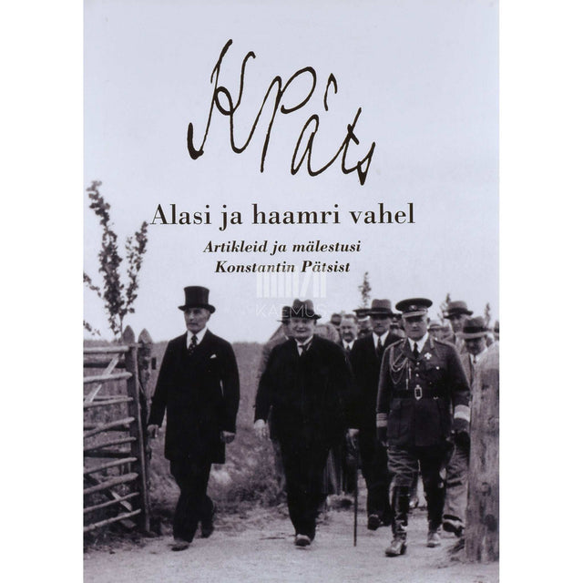 … - Alasi ja haamri vahel. Artikleid ja mälestusi Konstantin Pätsist