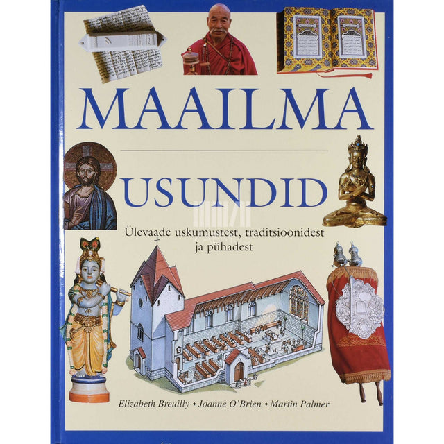 Elizabeth Breuilly, Joanne O'Brien, Martin Palmer - Maailma usundid. Ülevaade uskumustest, traditsioonidest ja pühadest