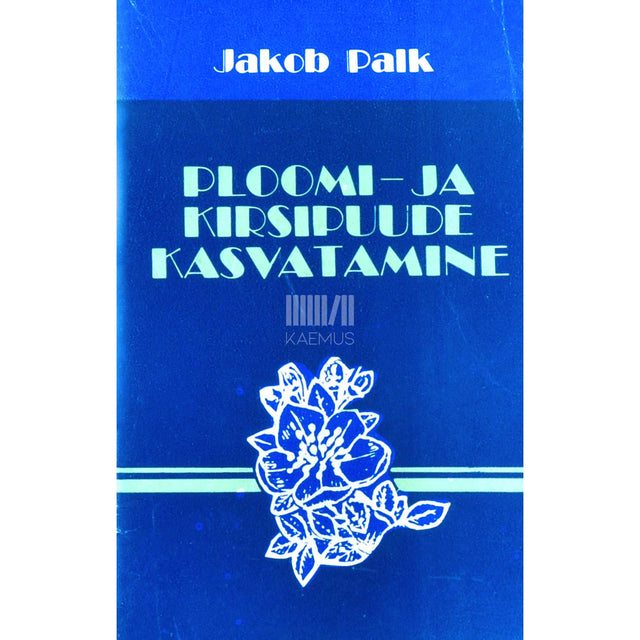 Jakob Palk - Ploomi- ja kirsipuude kasvatamine