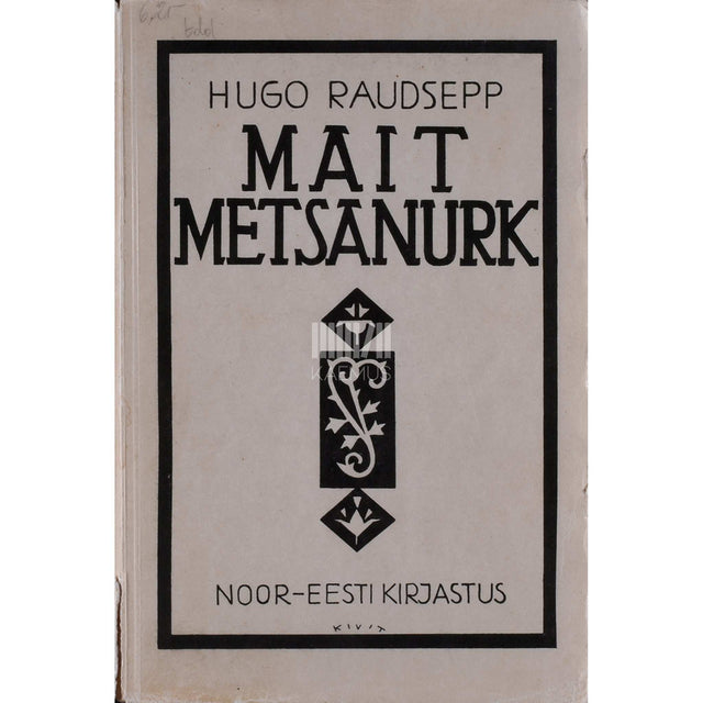 Hugo Raudsepp - Mait Metsanurk ja tema aeg. Ühe vaimsuse kroonika kaasaegse sulest