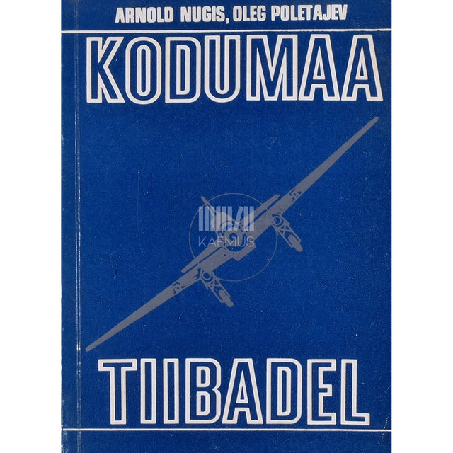 Arnold Nugis - Kodumaa tiibadel. Jutustusi eesti lendureist, kes …