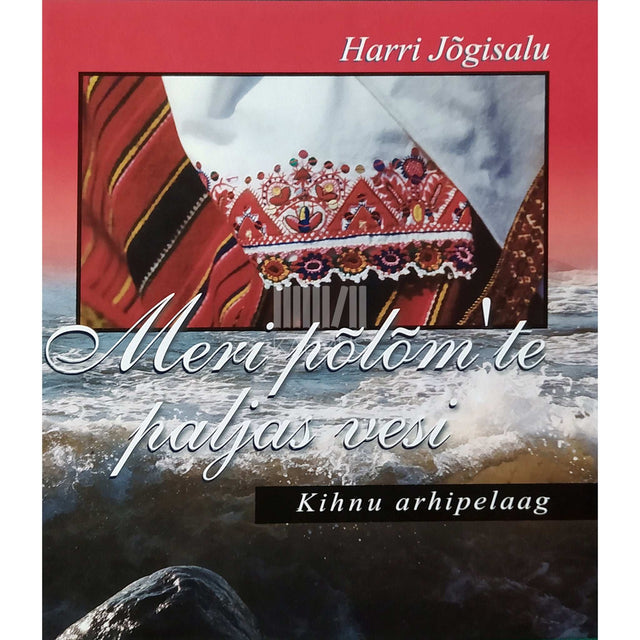 Harri Jõgisalu - Meri põlõm'te paljas vesi. Kihnu arhipelaag