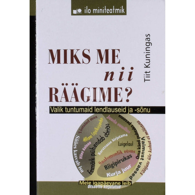 Tiit Kuningas - Miks me nii räägime?. Valik tuntumaid lendlauseid ja -sõnu