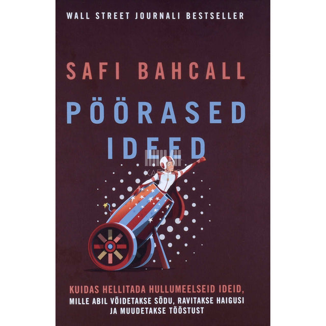 Safi Bahcall - Pöörased ideed. Kuidas hellitada hullumeelseid ideid…