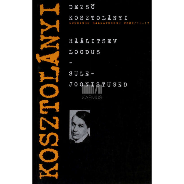 Dezső Kosztolányi - Häälitsev loodus. Sulejoonistused. Miniatuurid ja novellid