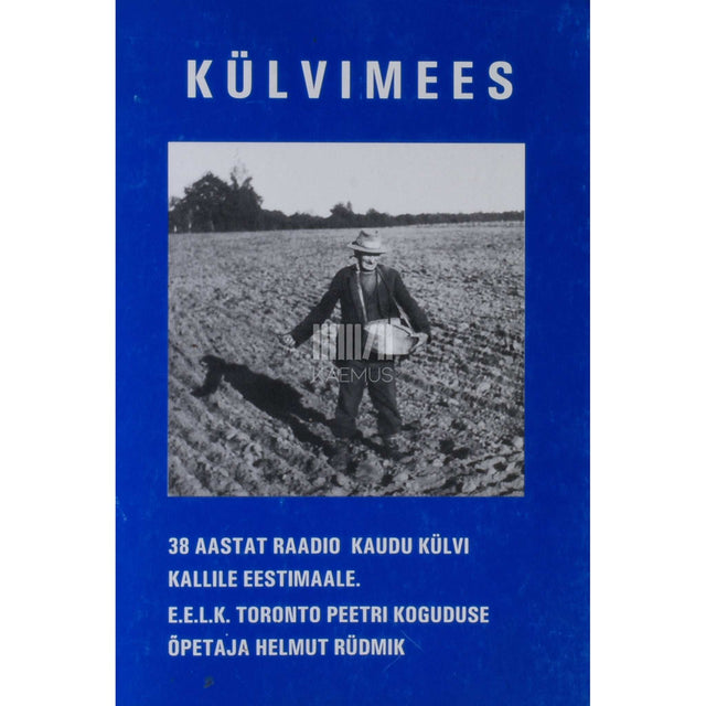 Helmut Rüdmik - Külvimees. 38 aastat raadio kaudu külvi kallile Eestimaale
