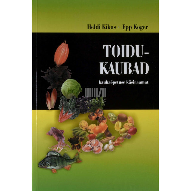 Heldi Kikas, Epp Koger - Toidukaubad. Kaubaõpetuse käsiraamat