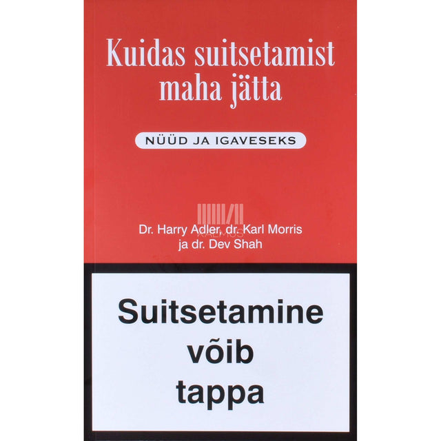 Harry Adler, Karl Morris, Dev Shah - Kuidas suitsetamist maha jätta. Nüüd ja igaveseks