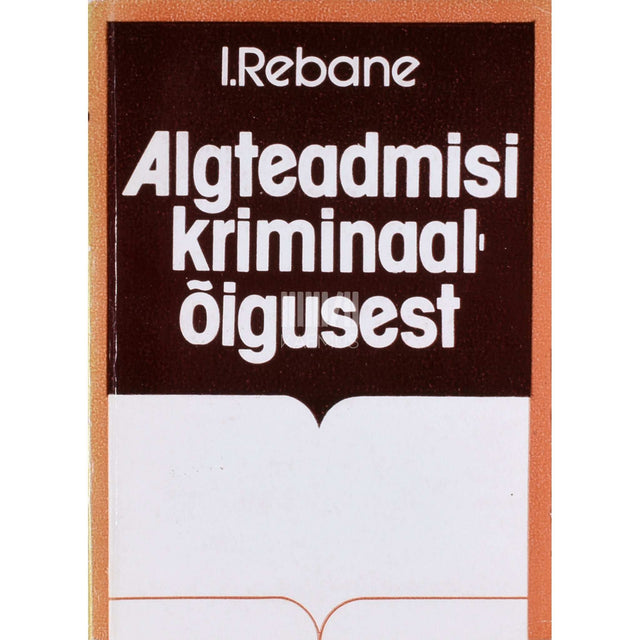 Ilmar Rebane - Algteadmisi kriminaalõigusest