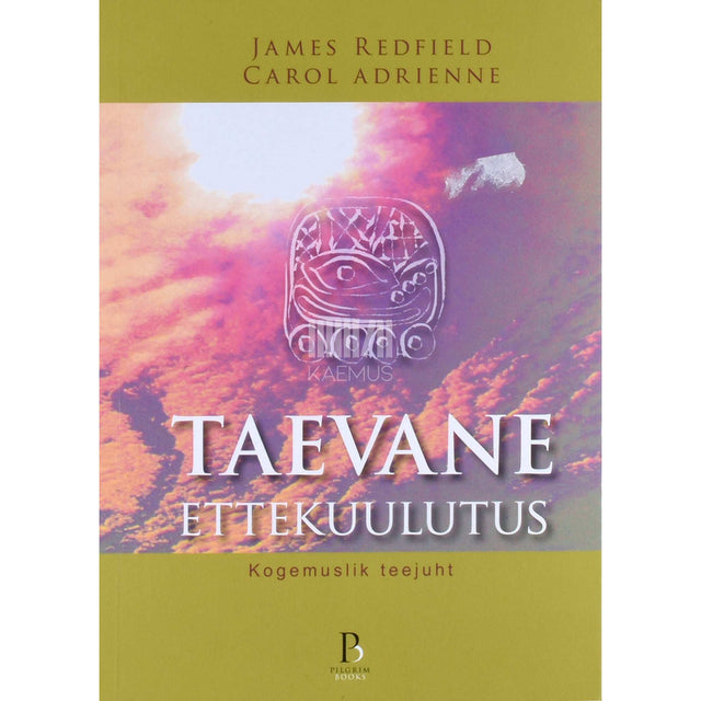 Carol Adrienne, James Redfield - Taevane ettekuulutus. Kogemuslik teejuht