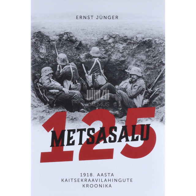 Ernst Jünger - Metsasalu 125. 1918. aasta kaitsekraavilahingute kroonika