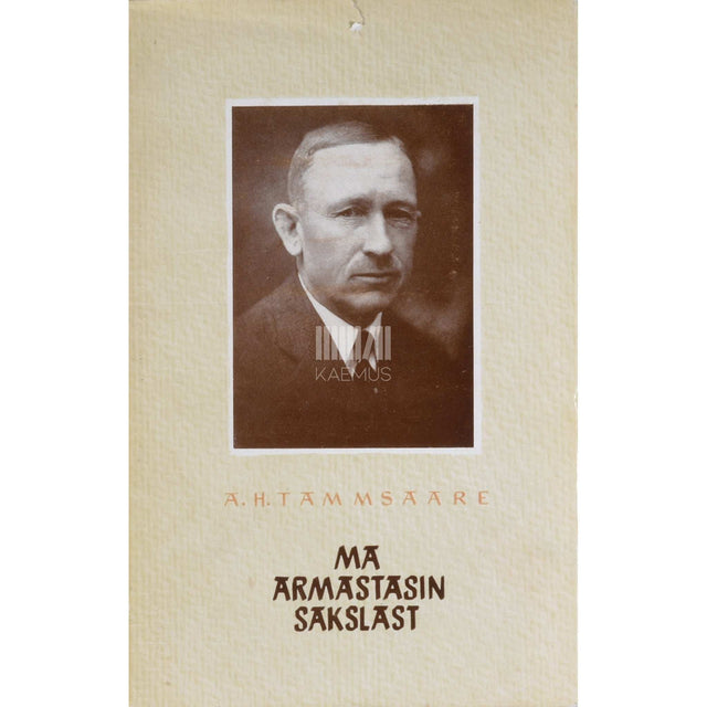 A. H. Tammsaare - Ma armastasin sakslast