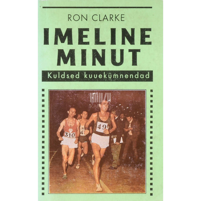 Ron Clarke - Imeline minut. Kuldsed kuuekümnendad