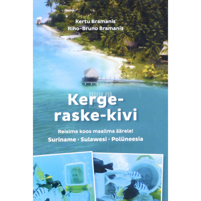 Kertu Bramanis, Riho-Bruno Bramanis - Kerge-raske-kivi. Reisime koos maailma äärele! …