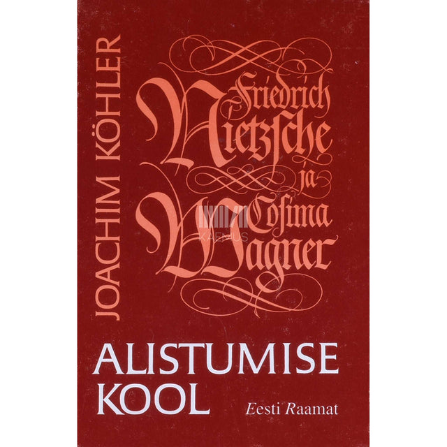 Joachim Köhler - Friedrich Nietzsche ja Cosima Wagner. Alistumise kool
