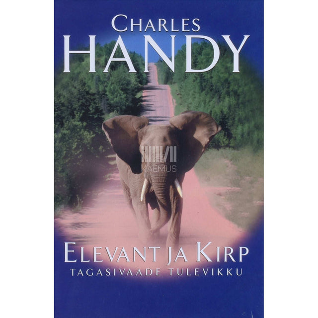 Charles Handy - Elevant ja kirp. Tagasivaade tulevikku