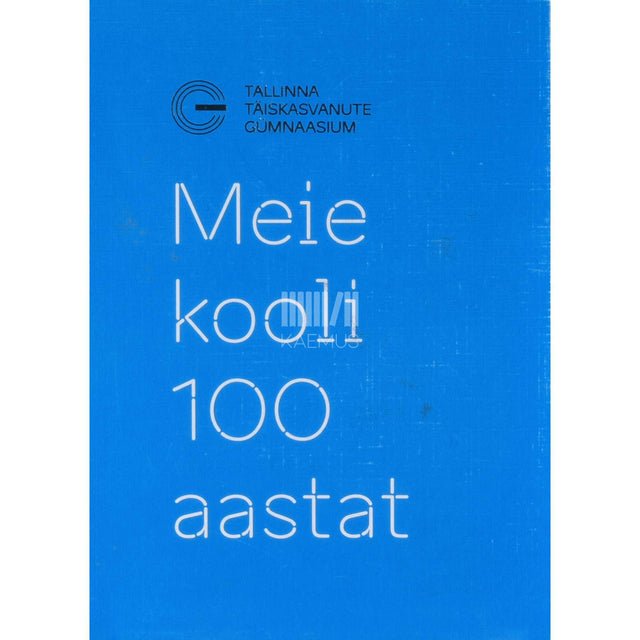 … - Meie kooli 100 aastat. Tallinna Täiskasvanute Gümnaasium