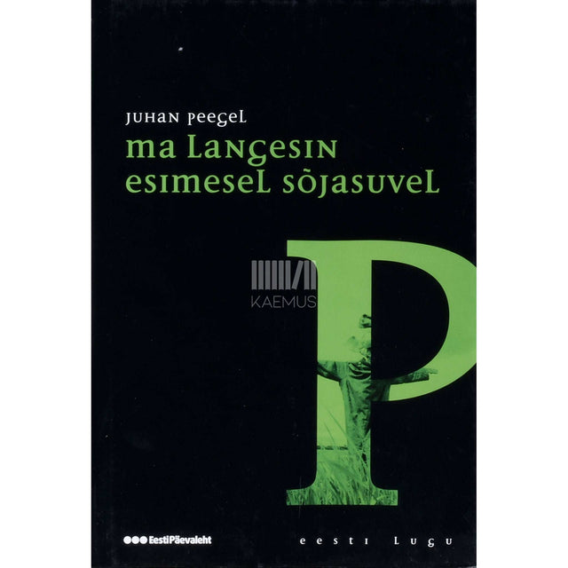 Juhan Peegel - Ma langesin esimesel sõjasuvel. Fragmentaarium