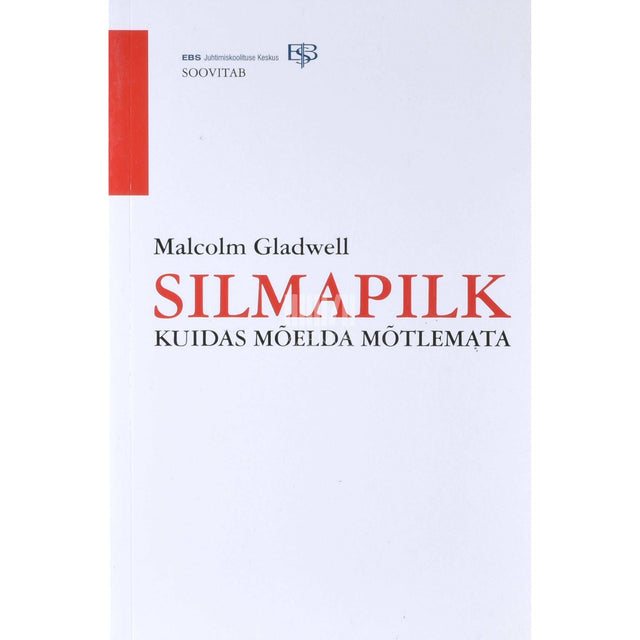 Malcolm Gladwell - Silmapilk. Kuidas mõelda mõtlemata