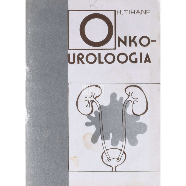 Harri Tihane - Onkouroloogia. Urogenitaalsüsteemi tuumorite …