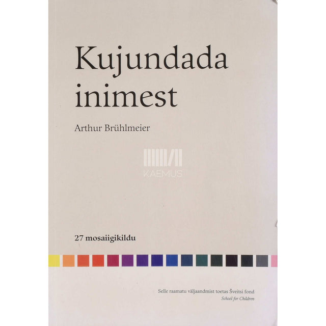 Arthur Brühlmeier - Kujundada inimest. 27 mosaiigikildu