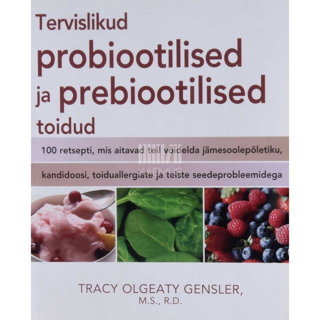 Tracy Olgeaty Gensler - Tervislikud probiootilised ja prebiootilised toidud