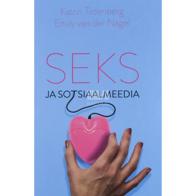 Katrin Tiidenberg, Emily van der Nagel - Seks ja sotsiaalmeedia