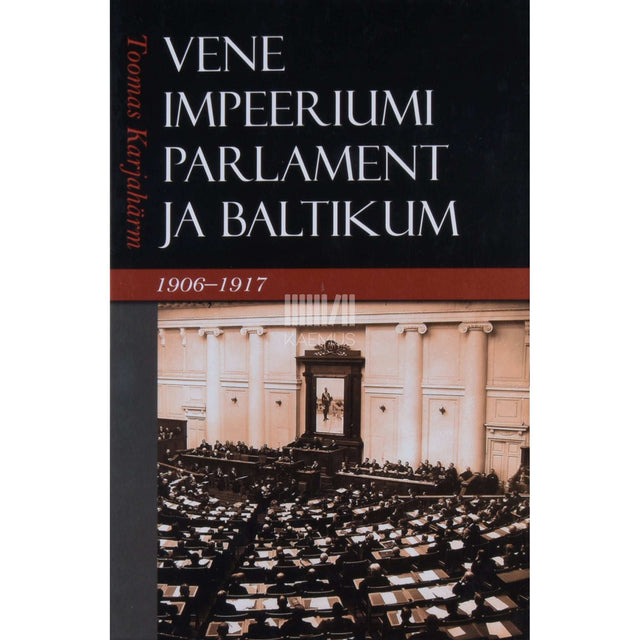 Toomas Karjahärm - Vene impeeriumi parlament ja Baltikum