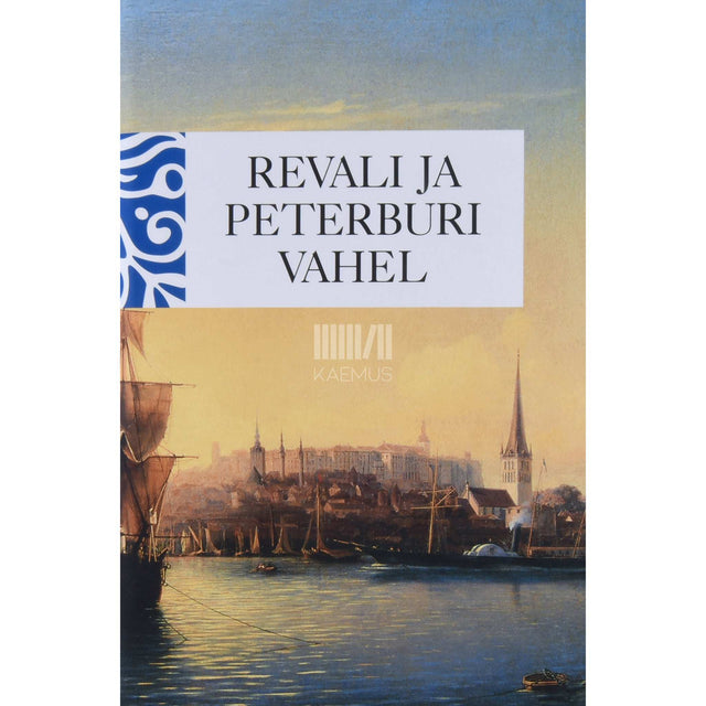 … - Revali ja Peterburi vahel. Eestimaalaste mälestusi kahest sajandist
