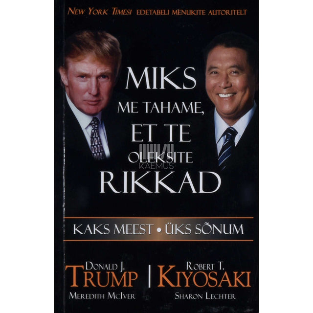 Robert T. Kiyosaki, Donald J. Trump - Miks me tahame, et te oleksite rikkad. Kaks meest, üks sõnum