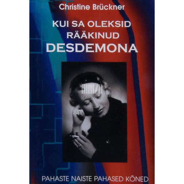 Christine Brückner - Kui sa oleksid rääkinud, Desdemona. Pahaste naiste pahased kõned