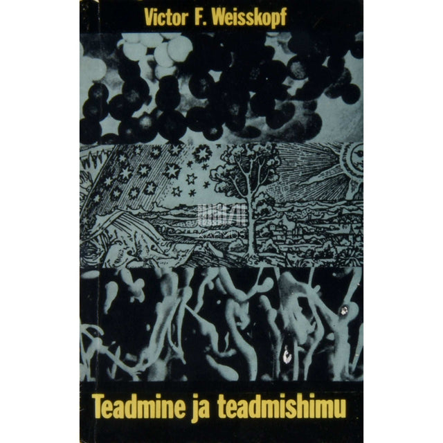 Victor F. Weisskopf - Teadmine ja teadmishimu. Looduse kajastumine inimteadmistes