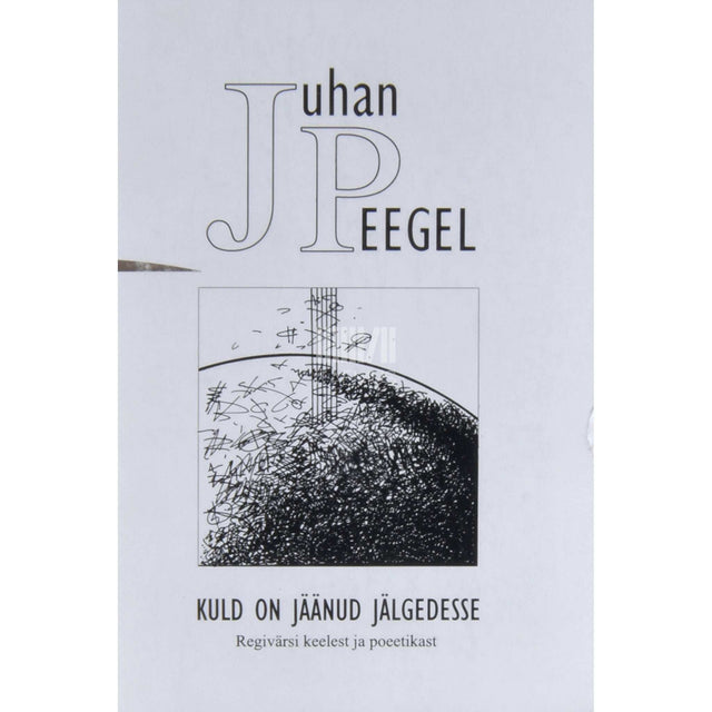 Juhan Peegel - Kuld on jäänud jälgedesse. Regivärsi keelest ja poeetikast. Kogumik