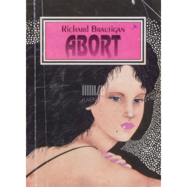 Richard Brautigan - Abort. Ajalooline armastuslugu aastast 1966