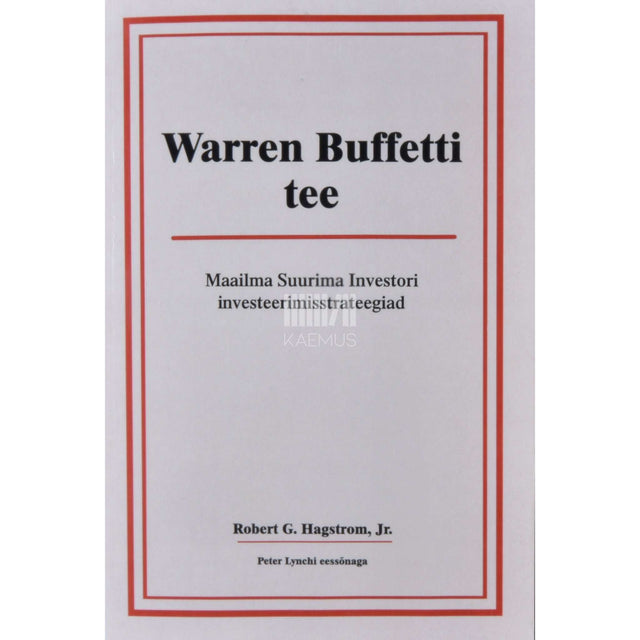 Robert G. Hagstrom jun - Warren Buffetti tee. Maailma suurima investori…