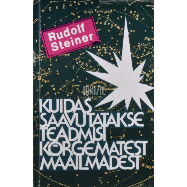 Rudolf Steiner - Kuidas saavutatakse teadmisi kõrgematest maailmadest