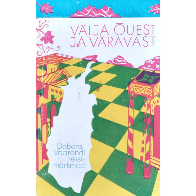 Debora Vaarandi - Välja õuest ja väravast. Reisimärkmed