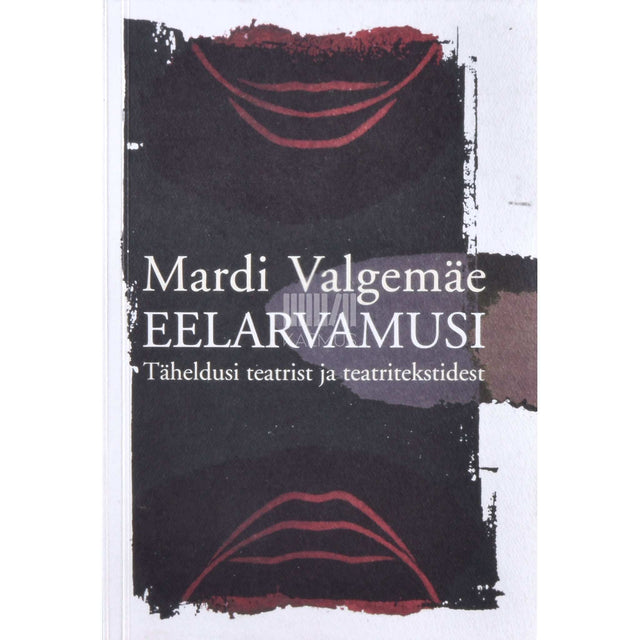 Mardi Valgemäe - Eelarvamusi. Täheldusi teatrist ja teatritekstidest