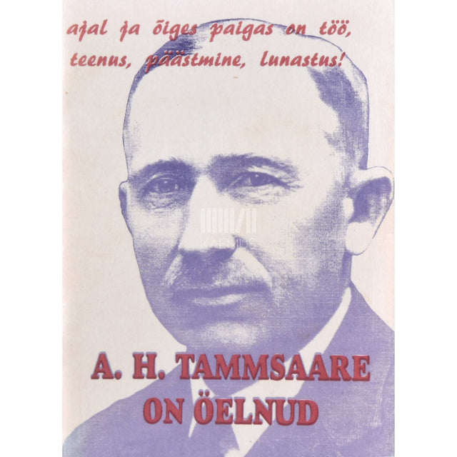 … - A. H. Tammsaare on öelnud. Väärtmõtteid publitsistikast