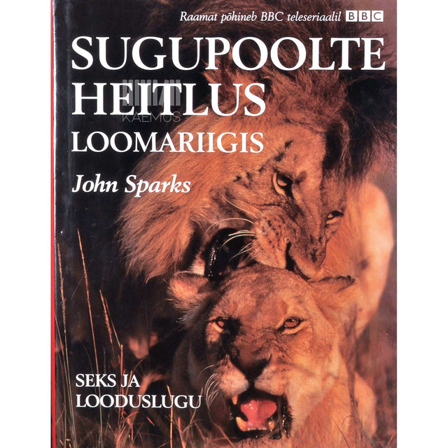 John Sparks - Sugupoolte heitlus loomariigis. Seks ja looduslugu