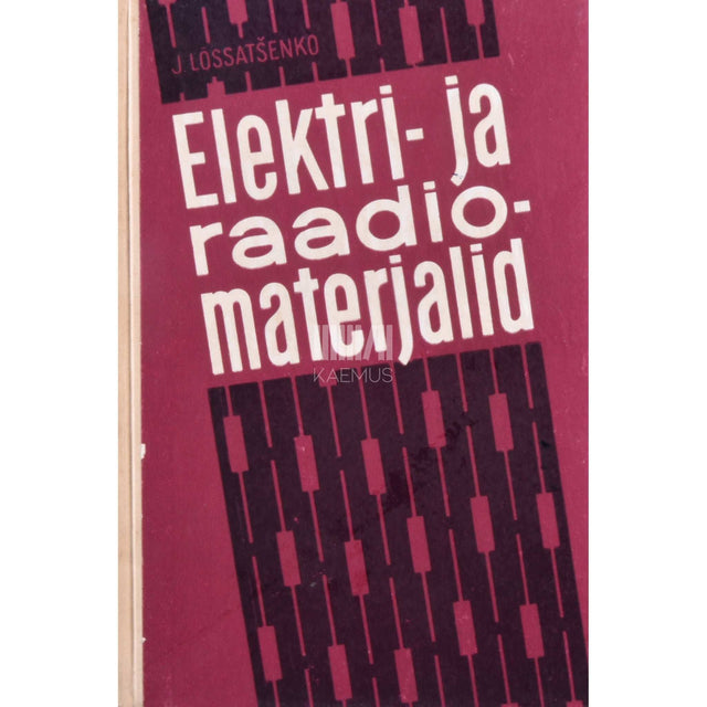 Ivan Lõssatšenko - Elektri- ja raadiomatejalid. Õppevahend tehnikumidele