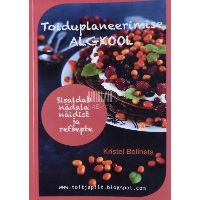Kristel Belinets - Toiduplaneerimise algkool. Sisaldab nädala näidist ja retsepte