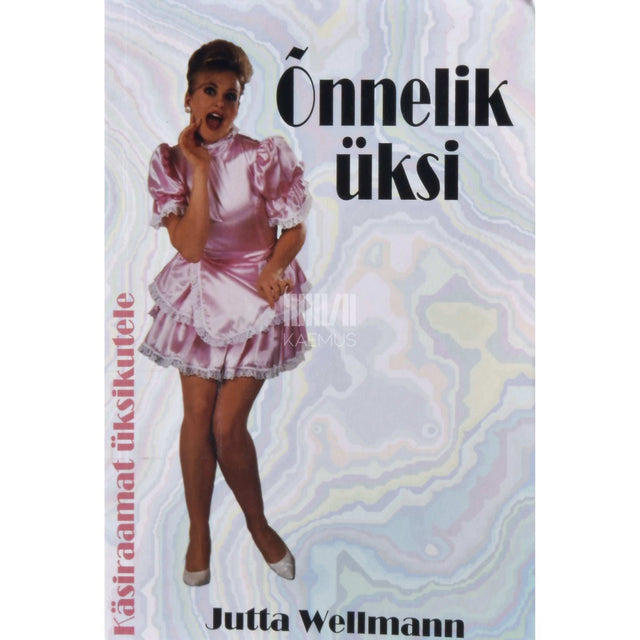 Jutta Wellmann - Õnnelik üksi. Käsiraamat vallalistele