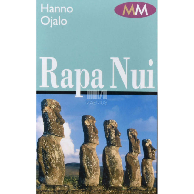 Hanno Ojalo - Rapa Nui. Saladusteta Lihavõttesaar