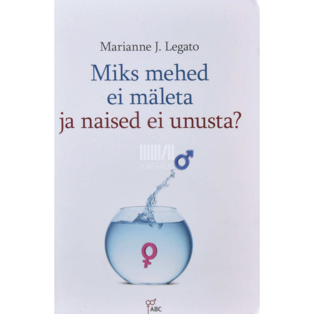 Marianne J. Legato - Miks mehed ei mäleta ja naised ei unusta?