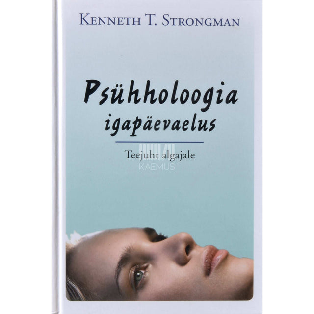 Kenneth T Strongman - Psühholoogia igapäevaelus. Teejuht algajale